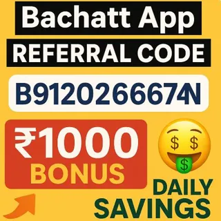 Bachatt App Referral Code (B912026674N) for ₹1000 Bonus 